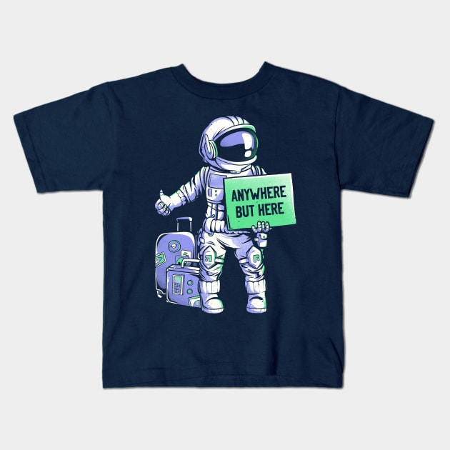 Anywhere but Here - Funny Ironic Space Astronaut Gift Kids T-Shirt by eduely